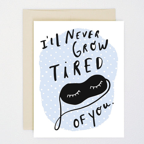 I'll Never Grow Tired Of You Letterpress Card