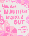 You Are Beautiful Inside & Out - Mothers Day GreetingsCard