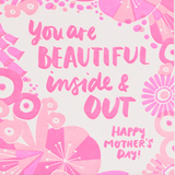 You Are Beautiful Inside & Out - Mothers Day  GreetingsCard
